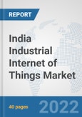 India Industrial Internet of Things Market: Prospects, Trends Analysis, Market Size and Forecasts up to 2027- Product Image