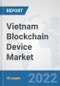 Vietnam Blockchain Device Market: Prospects, Trends Analysis, Market Size and Forecasts up to 2027 - Product Thumbnail Image