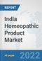 India Homeopathic Product Market: Prospects, Trends Analysis, Market Size and Forecasts up to 2027 - Product Thumbnail Image