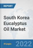South Korea Eucalyptus Oil Market: Prospects, Trends Analysis, Market Size and Forecasts up to 2027- Product Image