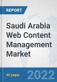 Saudi Arabia Web Content Management Market: Prospects, Trends Analysis, Market Size and Forecasts up to 2027- Product Image