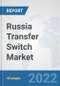 Russia Transfer Switch Market: Prospects, Trends Analysis, Market Size and Forecasts up to 2027 - Product Thumbnail Image
