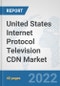 United States Internet Protocol Television (IPTV) CDN Market: Prospects, Trends Analysis, Market Size and Forecasts up to 2027 - Product Thumbnail Image