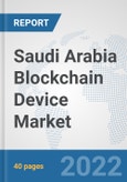Saudi Arabia Blockchain Device Market: Prospects, Trends Analysis, Market Size and Forecasts up to 2027- Product Image