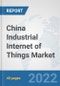 China Industrial Internet of Things Market: Prospects, Trends Analysis, Market Size and Forecasts up to 2027 - Product Thumbnail Image