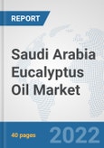 Saudi Arabia Eucalyptus Oil Market: Prospects, Trends Analysis, Market Size and Forecasts up to 2027- Product Image