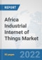 Africa Industrial Internet of Things Market: Prospects, Trends Analysis, Market Size and Forecasts up to 2027 - Product Thumbnail Image