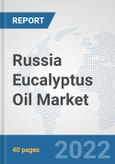 Russia Eucalyptus Oil Market: Prospects, Trends Analysis, Market Size and Forecasts up to 2027- Product Image