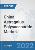 China Astragalus Polysaccharide Market: Prospects, Trends Analysis, Market Size and Forecasts up to 2027- Product Image