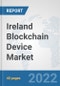 Ireland Blockchain Device Market: Prospects, Trends Analysis, Market Size and Forecasts up to 2027 - Product Thumbnail Image