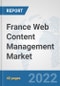France Web Content Management Market: Prospects, Trends Analysis, Market Size and Forecasts up to 2027 - Product Thumbnail Image