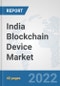 India Blockchain Device Market: Prospects, Trends Analysis, Market Size and Forecasts up to 2027 - Product Thumbnail Image