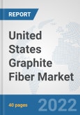 United States Graphite Fiber Market: Prospects, Trends Analysis, Market Size and Forecasts up to 2027- Product Image