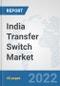 India Transfer Switch Market: Prospects, Trends Analysis, Market Size and Forecasts up to 2027 - Product Thumbnail Image
