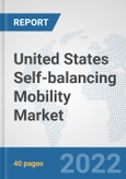 United States Self-balancing Mobility Market: Prospects, Trends Analysis, Market Size and Forecasts up to 2027- Product Image