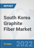 South Korea Graphite Fiber Market: Prospects, Trends Analysis, Market Size and Forecasts up to 2027- Product Image