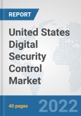 United States Digital Security Control Market: Prospects, Trends Analysis, Market Size and Forecasts up to 2027- Product Image