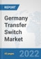 Germany Transfer Switch Market: Prospects, Trends Analysis, Market Size and Forecasts up to 2027 - Product Thumbnail Image