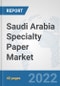 Saudi Arabia Specialty Paper Market: Prospects, Trends Analysis, Market Size and Forecasts up to 2027 - Product Image