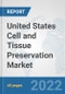 United States Cell and Tissue Preservation Market: Prospects, Trends Analysis, Market Size and Forecasts up to 2027 - Product Thumbnail Image