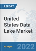United States Data Lake Market: Prospects, Trends Analysis, Market Size and Forecasts up to 2027- Product Image