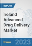 Ireland Advanced Drug Delivery Market: Prospects, Trends Analysis, Market Size and Forecasts up to 2030- Product Image