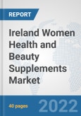 Ireland Women Health and Beauty Supplements Market: Prospects, Trends Analysis, Market Size and Forecasts up to 2027- Product Image