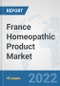 France Homeopathic Product Market: Prospects, Trends Analysis, Market Size and Forecasts up to 2027 - Product Thumbnail Image