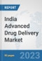 India Advanced Drug Delivery Market: Prospects, Trends Analysis, Market Size and Forecasts up to 2030 - Product Thumbnail Image