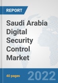 Saudi Arabia Digital Security Control Market: Prospects, Trends Analysis, Market Size and Forecasts up to 2027- Product Image