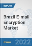 Brazil E-mail Encryption Market: Prospects, Trends Analysis, Market Size and Forecasts up to 2027- Product Image
