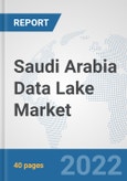 Saudi Arabia Data Lake Market: Prospects, Trends Analysis, Market Size and Forecasts up to 2027- Product Image
