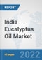 India Eucalyptus Oil Market: Prospects, Trends Analysis, Market Size and Forecasts up to 2027 - Product Thumbnail Image