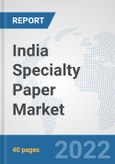 India Specialty Paper Market: Prospects, Trends Analysis, Market Size and Forecasts up to 2027- Product Image