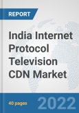 India Internet Protocol Television (IPTV) CDN Market: Prospects, Trends Analysis, Market Size and Forecasts up to 2027- Product Image