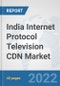 India Internet Protocol Television (IPTV) CDN Market: Prospects, Trends Analysis, Market Size and Forecasts up to 2027 - Product Thumbnail Image