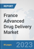 France Advanced Drug Delivery Market: Prospects, Trends Analysis, Market Size and Forecasts up to 2030- Product Image