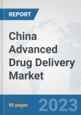 China Advanced Drug Delivery Market: Prospects, Trends Analysis, Market Size and Forecasts up to 2030- Product Image