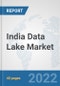 India Data Lake Market: Prospects, Trends Analysis, Market Size and Forecasts up to 2027 - Product Thumbnail Image