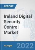 Ireland Digital Security Control Market: Prospects, Trends Analysis, Market Size and Forecasts up to 2027- Product Image