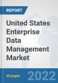 United States Enterprise Data Management Market: Prospects, Trends Analysis, Market Size and Forecasts up to 2027- Product Image