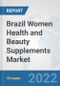 Brazil Women Health and Beauty Supplements Market: Prospects, Trends Analysis, Market Size and Forecasts up to 2027 - Product Thumbnail Image