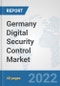 Germany Digital Security Control Market: Prospects, Trends Analysis, Market Size and Forecasts up to 2027 - Product Thumbnail Image