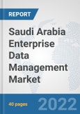 Saudi Arabia Enterprise Data Management Market: Prospects, Trends Analysis, Market Size and Forecasts up to 2027- Product Image