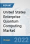 United States Enterprise Quantum Computing Market: Prospects, Trends Analysis, Market Size and Forecasts up to 2027 - Product Thumbnail Image
