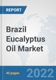 Brazil Eucalyptus Oil Market: Prospects, Trends Analysis, Market Size and Forecasts up to 2027- Product Image