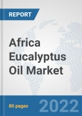 Africa Eucalyptus Oil Market: Prospects, Trends Analysis, Market Size and Forecasts up to 2027- Product Image
