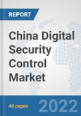 China Digital Security Control Market: Prospects, Trends Analysis, Market Size and Forecasts up to 2027- Product Image