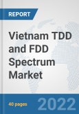 Vietnam TDD and FDD Spectrum Market: Prospects, Trends Analysis, Market Size and Forecasts up to 2027- Product Image