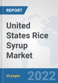 United States Rice Syrup Market: Prospects, Trends Analysis, Market Size and Forecasts up to 2027- Product Image